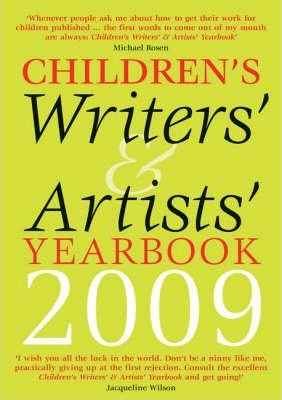 Children's Writers' and Artists' Yearbook 2009 2009 - A Directory for Children's Writers and Artists Containing Children's Media Contacts and Practical Advice and Information