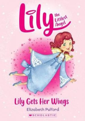 Lily the Littlest Angel Book 1 Lily Gets Her Wings Littlest Angel Elizabeth Pulford Aki Fukuoka