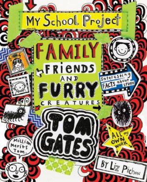Family, Friends and Furry Creatures Tom Gates - Book 12 Liz Pichon