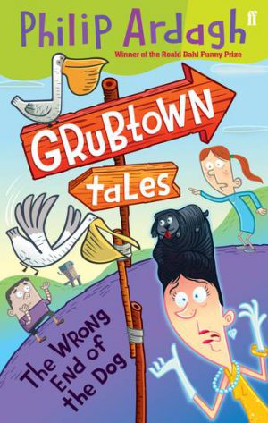 The Wrong End of the Dog Grubtown Tales Book 4 Philip Ardagh