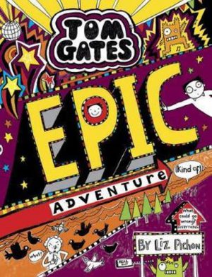 Tom Gates Epic Adventure (kind of) Liz Pichon