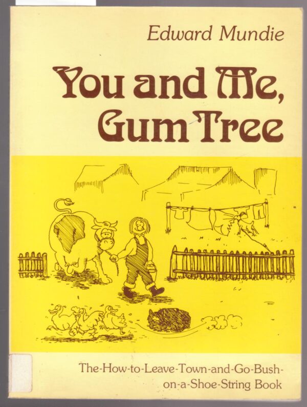 You and Me, Gum Tree - How to Leave Town and go Bush on a Shoe String Book Mundie Edward