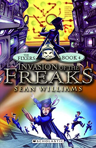 The Fixers- Invasion of the Freaks The Fixers 4 Sean Williams Nial O'Connor