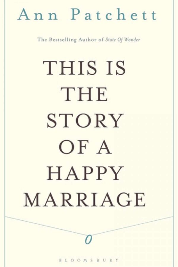This is the Story of a Happy Marriage Ann Patchett