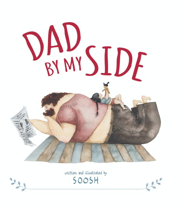 Dad by My Side- A beautifully illustrated celebration of fatherhood Soosh