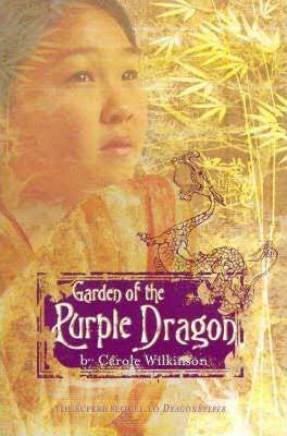 Garden of the Purple Dragon Carole Wilkinson