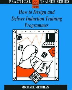 How to Design and Deliver Induction Training Programs Michael Meighan