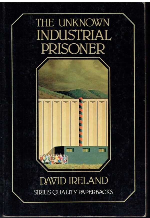 The Unknown Industrial Prisoner David Ireland