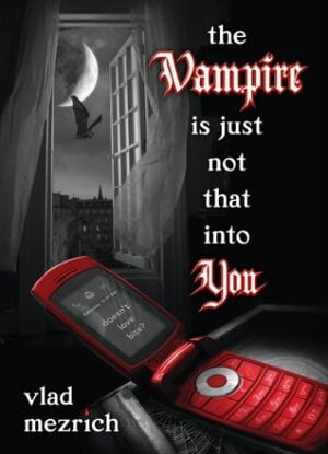 The Vampire Is Just Not That Into You Vlad Mezrich