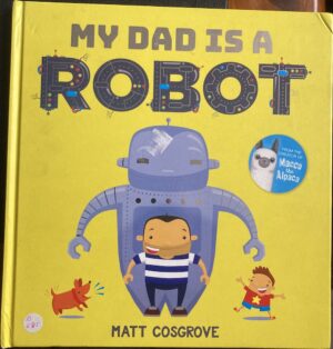 My Dad is a Robot By Matt Cosgrove