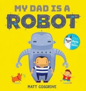 My Dad is a Robot Matt Cosgrove