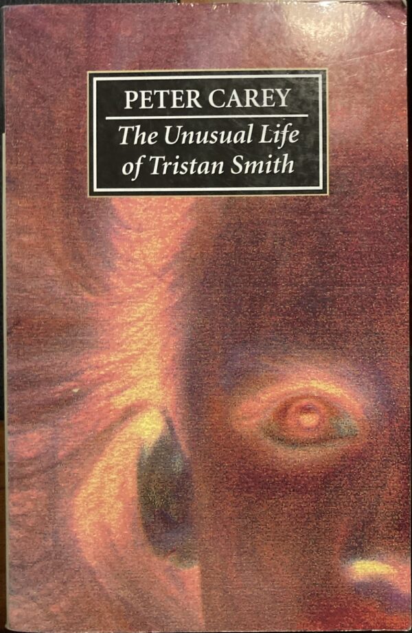 The Unusual Life of Tristan Smith Peter Carey