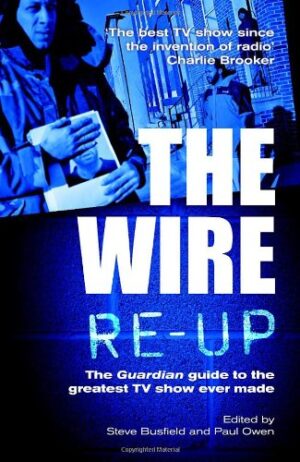 The Wire Re-Up- The Guardian Guide to the Greatest TV Show Ever Made Edited Steve Busfield Paul Owen