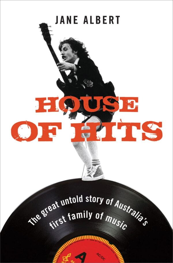 House of Hits- The Great Untold Story of Australia's First Family of Music Jane Albert