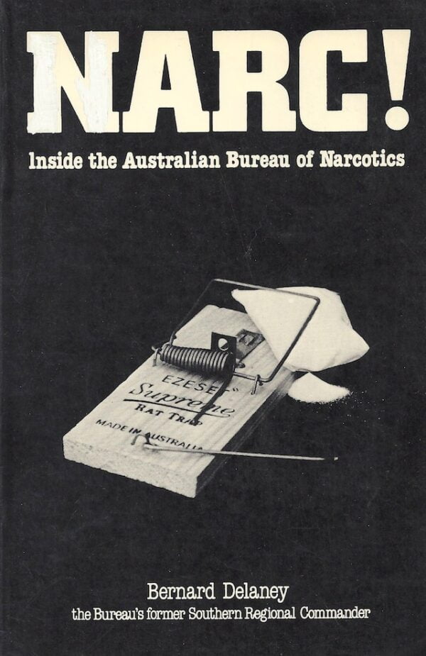 Narc!- Inside the Australian Bureau of Narcotics Bernard Delaney