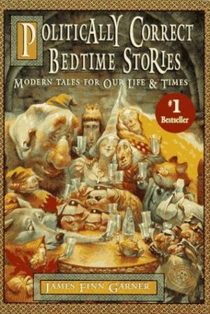 Politically Correct Bedtime Stories- Modern Tales for Our Lives and Times James Finn Garner Lisa Amoroso