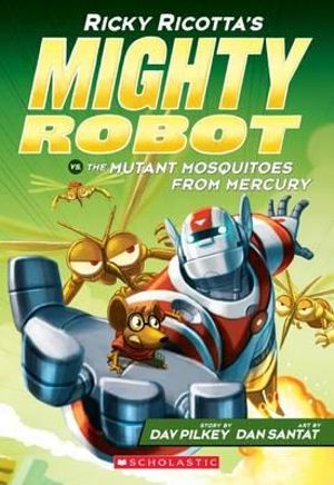 Ricky Ricotta's Mighty Robot vs. The Mutant Mosquitoes from Mercury Dav Pilkey Dan Santat