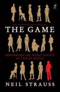 The Game: Penetrating the Secret Society of Pick-Up Artists