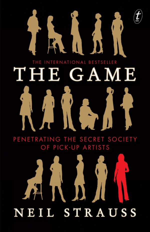 The Game- Penetrating the Secret Society of Pick-Up Artists Neil Strauss