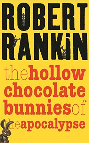 The Hollow Chocolate Bunnies of the Apocalypse Robert Rankin