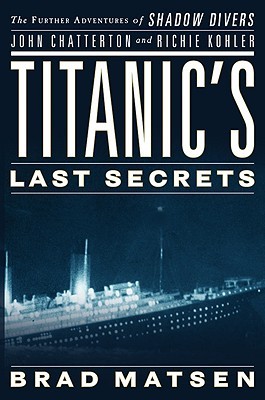 Titanic's Last Secrets John Chatterton Richie Kohler