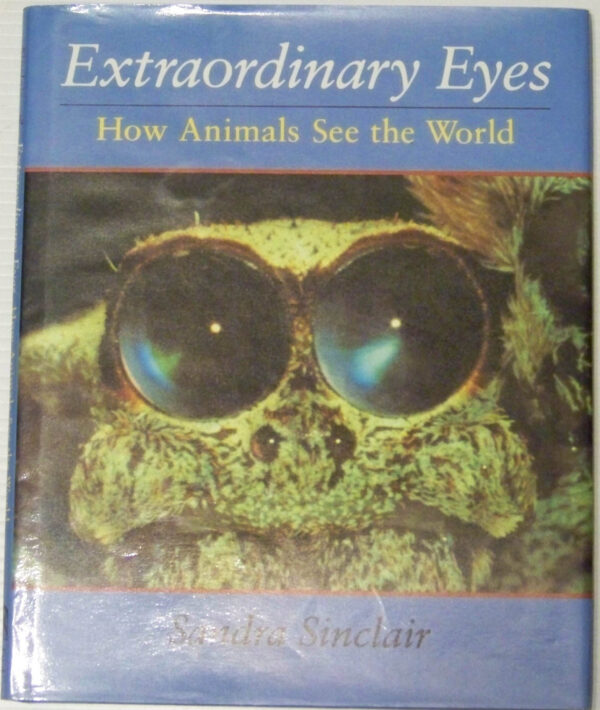 Extraordinary Eyes- How Animals See the World Sandra Sinclair