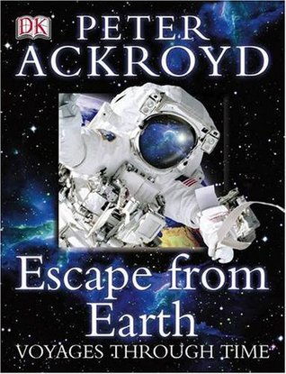 Escape from Earth- Voyages Through Time Peter Ackroyd