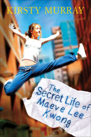 The Secret Life of Maeve Lee Kwong Kirsty Murray
