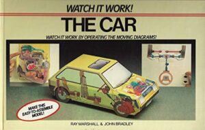 Watch It Work! The Car. Ray Marshall John Bradley