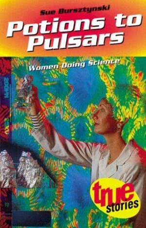 Potions to Pulsars- Women Doing Science Sue Bursztynski