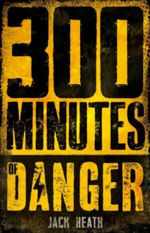 300 Minutes of Danger Jack Heath