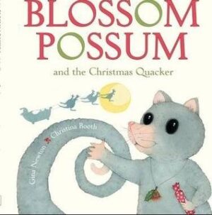 Blossom Possum and the Christmas Quacker Gina Newton Christina Booth