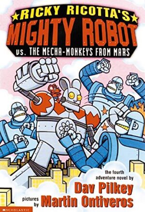 Ricky Ricotta's Mighty Robot vs The Mecha Monkeys From Mars Dav Pilkey