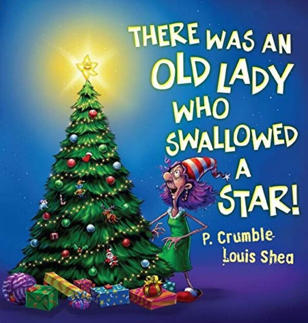 There Was an Old Lady Who Swallowed a Star! P Crumble Louis Shea