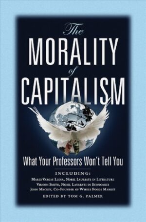 The Morality of Capitalism Tom G Palmer