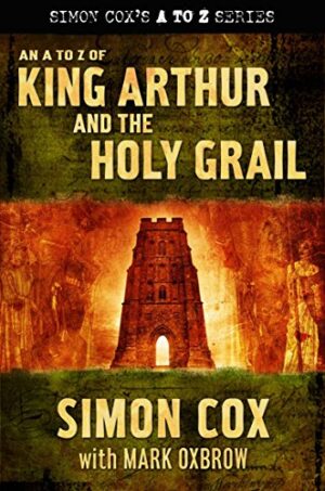 An A to Z of King Arthur and the Holy Grail Simon Cox Mark Oxbrow