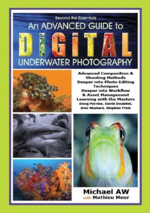 An Advanced Guide to Digital Underwater Photography Michael Aw Mathieu Meur