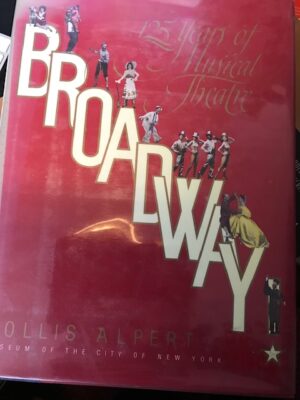 Broadway!: 125 Years of Musical Theatre Hollis Alpert