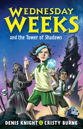 Wednesday Weeks and the Tower of Shadows Denis Knight Cristy Burne
