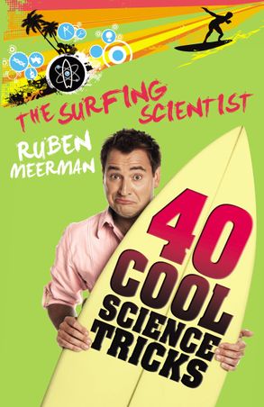 40 Cool Science Tricks Ruben Meerman the Surfing Scientist