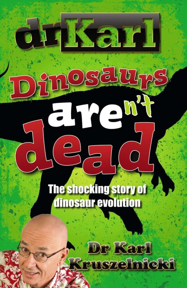 Dinosaurs Aren't Dead Dr Karl Kruszelnicki