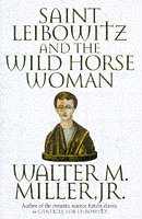 Saint Leibowitz and the Wild Horse Woman Walter M Miller Junior