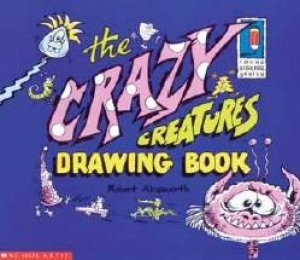 The Crazy Creatures Drawing Book Robert Ainsworth