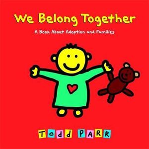 We Belong Together A Book About Adoption and Families Todd Park