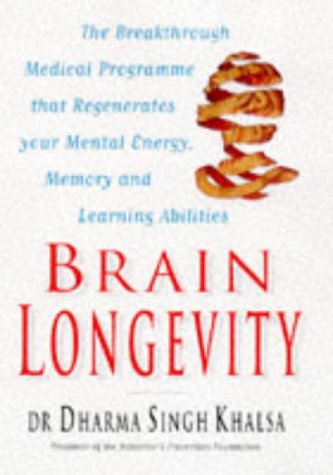 Brain Longevity- The Breakthrough Medical Programme That Regenerates Your Mental Energy, Memory and Learning Abilities Dr Dharma Singh Khalsa Cameron Stauth
