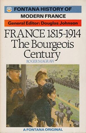 France 1815-1914- The Bourgeois Century Roger Magraw Douglas Johnson (editor)