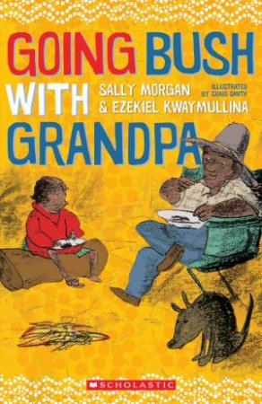 Going Bush With Grandpa Sally Morgan Ezekiel Kwaymullina Craig Smith
