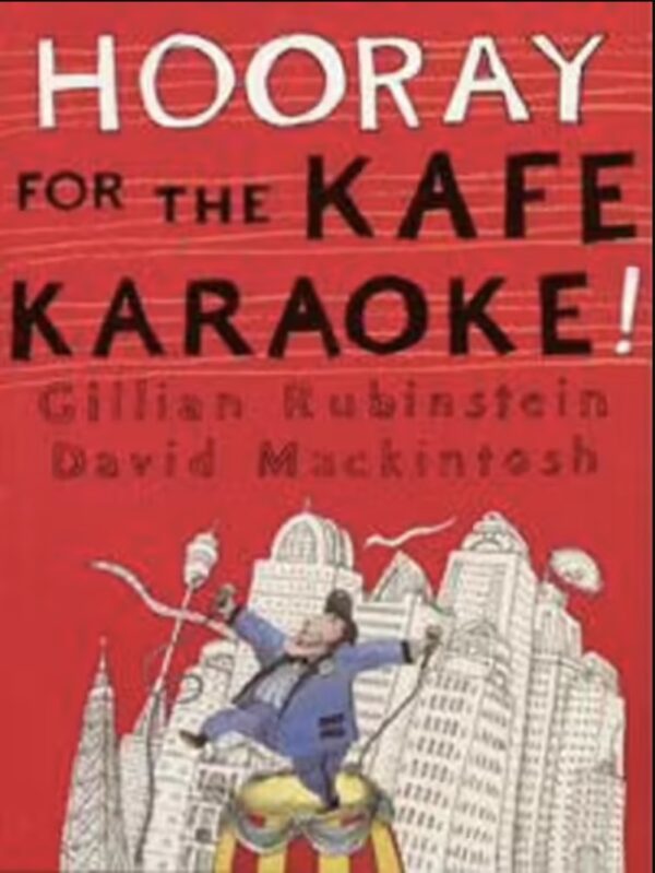Hooray for the Kafe Karaoke! Gillian Rubinstein David Mackintosh