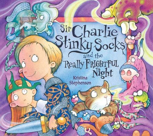 Sir Charlie Stinky Socks and rhe Really Frightful Night Kristina Stephenson