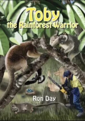 Toby the Rainforest Warrior Ron Day
